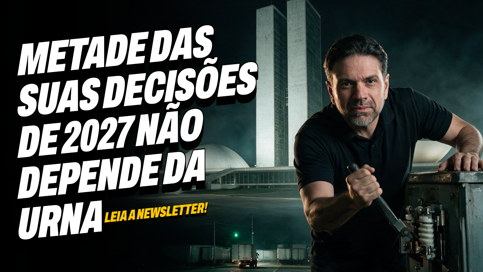 Metade das suas decisões de 2027 não depende da urna
